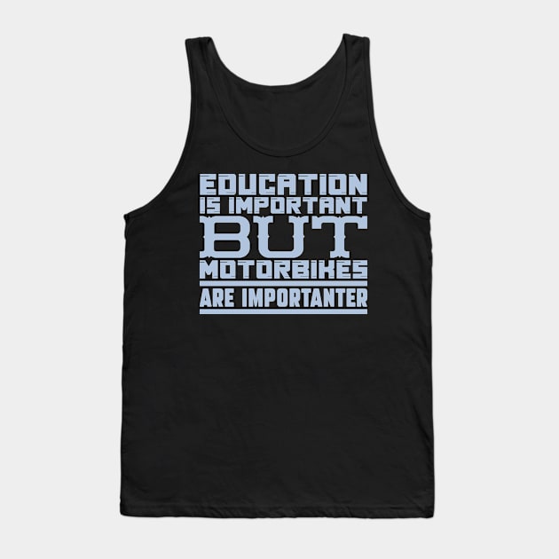 Education is important but motorbikes are importanter Tank Top by colorsplash